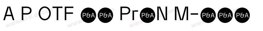 A P OTF 新ゴ Pr6N M字体转换